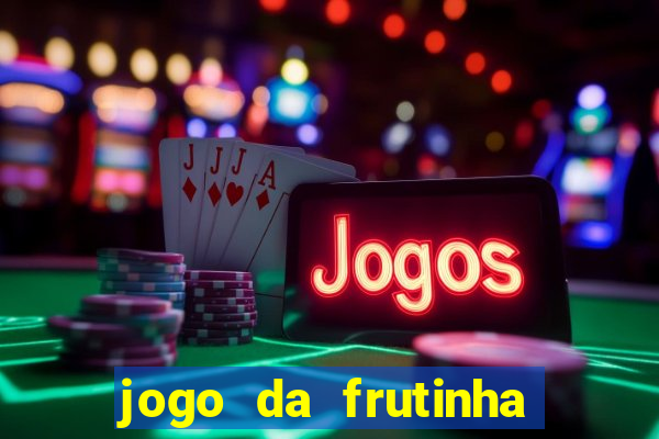 jogo da frutinha da dinheiro